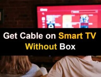 How You Can Get Cable on Smart TV without Box?